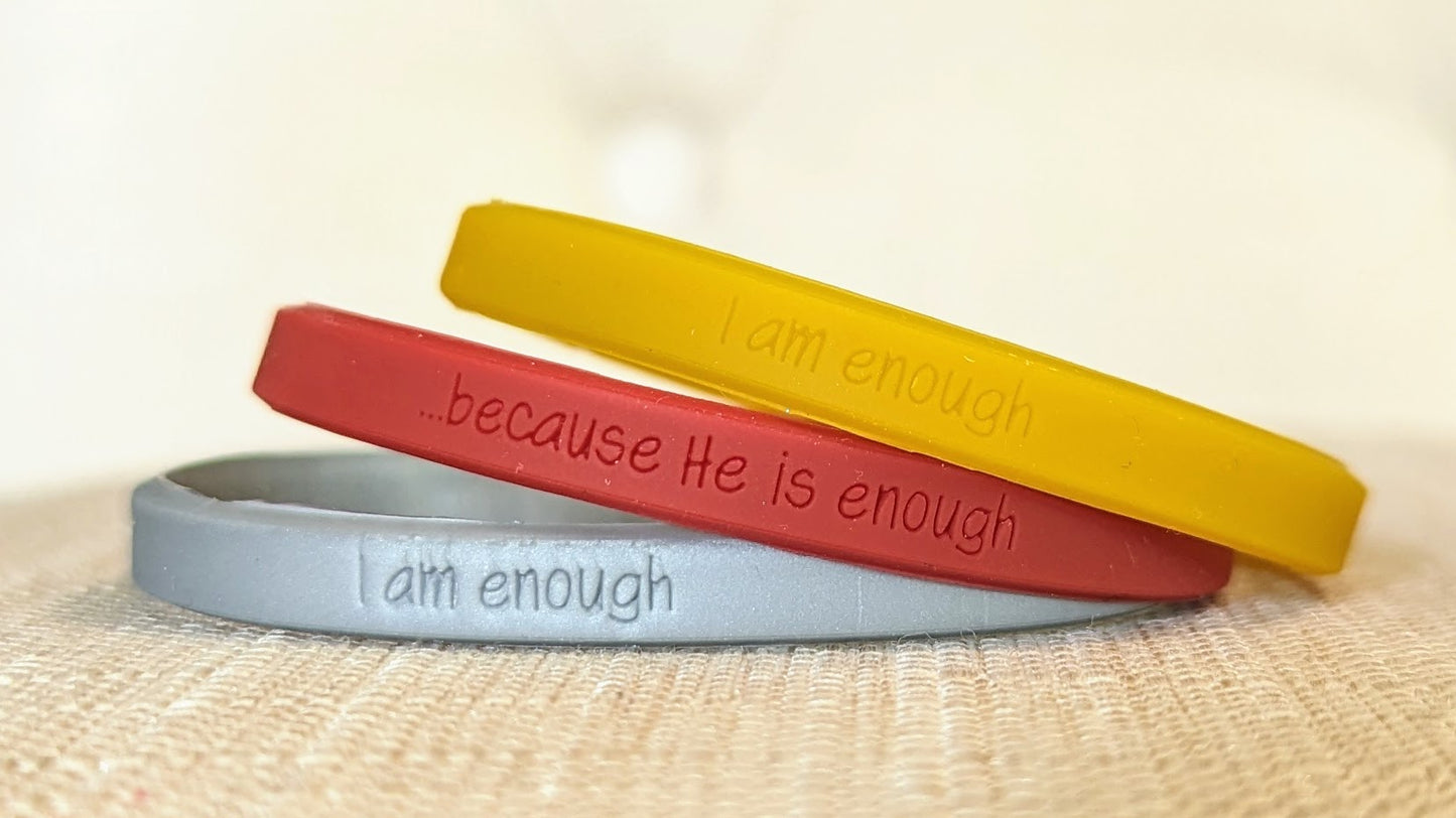 "I am enough ...because He is enough" Wristbands