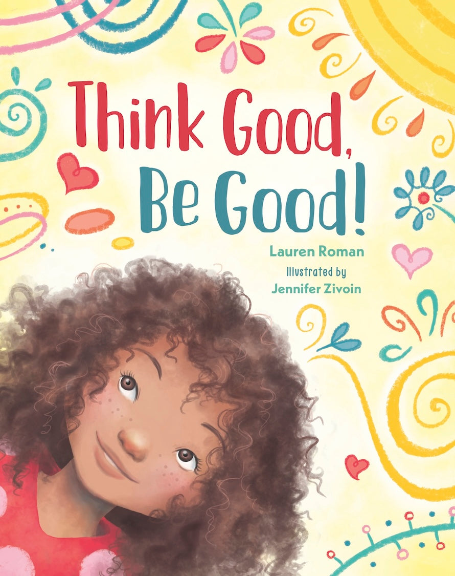 Think Good, Be Good! - by Lauren Roman